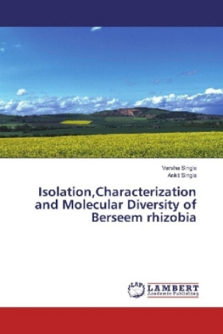 Kniha Isolation,Characterization and Molecular Diversity of Berseem rhizobia Varsha Singla
