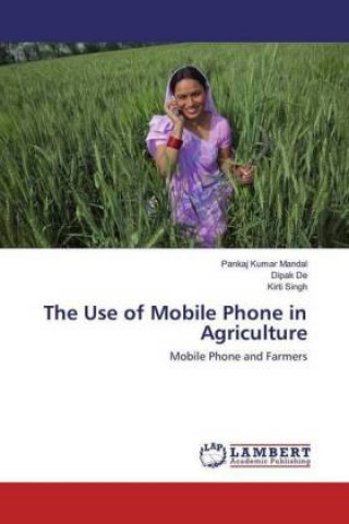 Книга The Use of Mobile Phone in Agriculture Pankaj Kumar Mandal