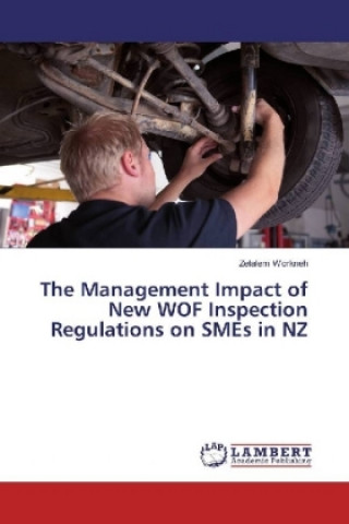 Książka The Management Impact of New WOF Inspection Regulations on SMEs in NZ Zelalem Workneh