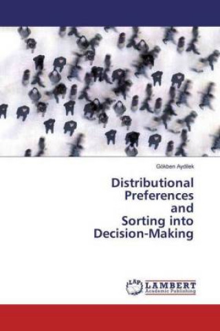 Kniha Distributional Preferences and Sorting into Decision-Making Gökben Aydilek