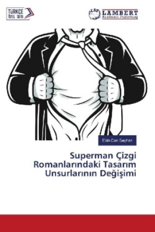 Kniha Superman Çizgi Romanlarindaki Tasarim Unsurlar inin Degisimi Ekin Can Seyhan