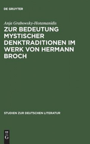 Könyv Zur Bedeutung Mystischer Denktraditionen Im Werk Von Hermann Broch Anja Grabowsky-Hotamanidis