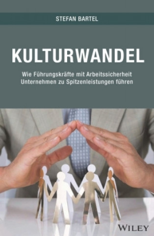 Könyv Kulturwandel - Wie Fuhrungskrafte mit  Arbeitssicherheit Unternehmen zu Spitzenleistungen fuhren Stefan Bartel