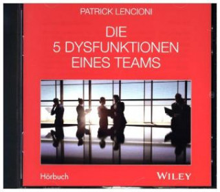 Audio Die 5 Dysfunktionen eines Teams - Das Hörbuch Patrick M. Lencioni