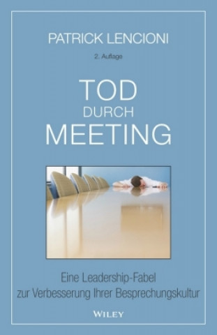 Book Tod durch Meeting 2e - Eine Leadership-Fabel zur Verbesserung Ihrer Besprechungskultur Patrick M. Lencioni