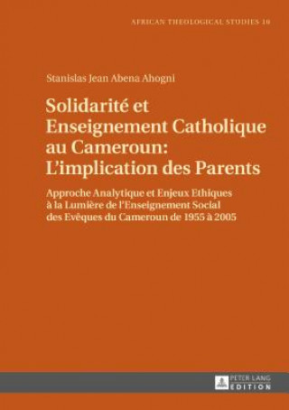 Książka Solidarite Et Enseignement Catholique Au Cameroun: l'Implication Des Parents Stanislas Jean Abena Ahogni