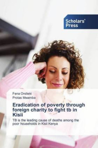Könyv Eradication of poverty through foreign charity to fight tb in Kisii Fena Ondieki
