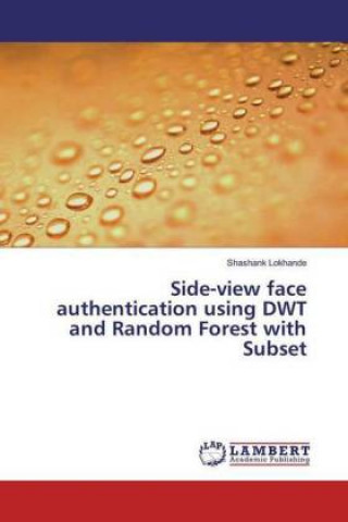 Kniha Side-view face authentication using DWT and Random Forest with Subset Shashank Lokhande