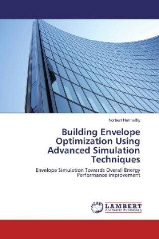 Knjiga Building Envelope Optimization Using Advanced Simulation Techniques Norbert Harmathy