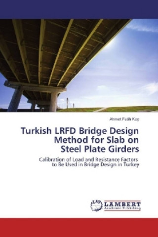 Buch Turkish LRFD Bridge Design Method for Slab on Steel Plate Girders Ahmet Fatih Koç