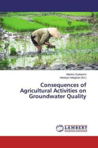 Книга Consequences of Agricultural Activities on Groundwater Quality Martins Oyekanmi