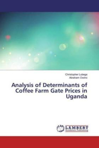 Książka Analysis of Determinants of Coffee Farm Gate Prices in Uganda Christopher Lubega