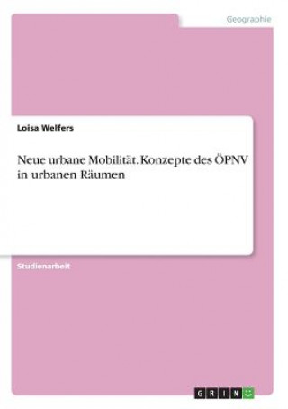 Carte Neue urbane Mobilitat. Konzepte des OEPNV in urbanen Raumen Loisa Welfers