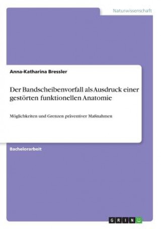 Книга Der Bandscheibenvorfall als Ausdruck einer gestörten funktionellen Anatomie Anna-Katharina Bressler