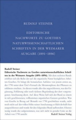 Könyv Editorische Nachworte zu Goethes Naturwissenschaftlichen Schriften in der Weimarer Ausgabe (1891-1896) Rudolf Steiner