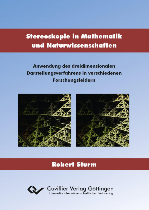 Kniha Stereoskopie in Mathematik und Naturwissenschaften. Anwendung des dreidimensionalen Darstellungsverfahrens in verschiedenen Forschungsfeldern Robert Sturm