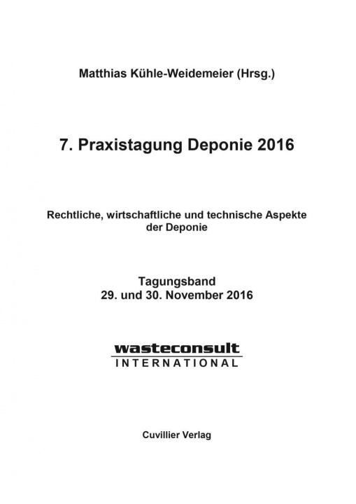 Libro 7. Praxistagung Deponie 2016. Rechtliche, wirtschaftliche und technische Aspekte der Deponie Matthias Kühle-Weidemeiner