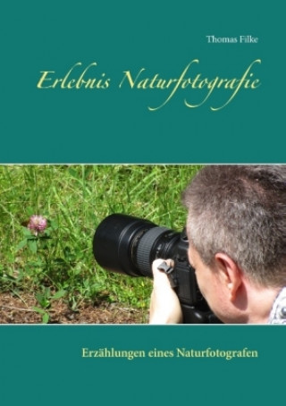 Kniha Erlebnis Naturfotografie Thomas Filke