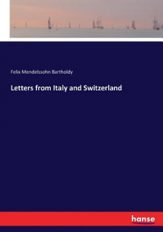 Carte Letters from Italy and Switzerland Felix Mendelssohn Bartholdy
