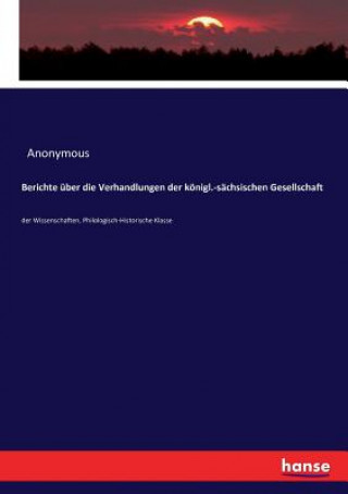 Książka Berichte uber die Verhandlungen der koenigl.-sachsischen Gesellschaft Anonymous