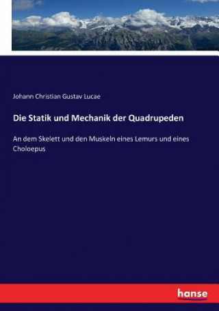 Книга Statik und Mechanik der Quadrupeden Johann Christian Gustav Lucae