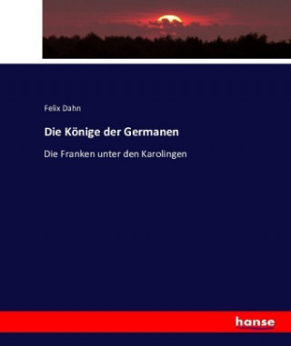 Kniha Die Könige der Germanen Felix Dahn