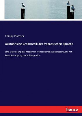 Carte Ausfuhrliche Grammatik der franzoesischen Sprache Plattner Philipp Plattner
