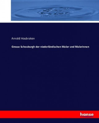 Livre Grosse Schouburgh der niederlandischen Maler und Malerinnen Arnold Houbraken