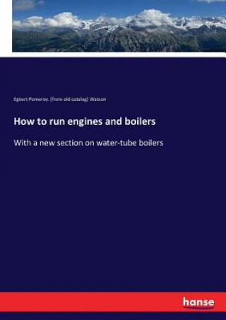 Knjiga How to run engines and boilers Egbert Pomeroy. [from old catalog] Watson