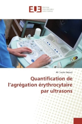 Kniha Quantification de l'agrégation érythrocytaire par ultrasons Ali Traore Dubuis