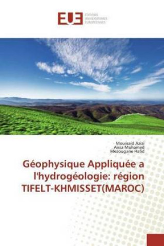 Książka Géophysique Appliquée a l'hydrogéologie: région TIFELT-KHMISSET(MAROC) Moussaid Azizi