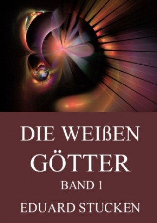 Könyv Die weißen Götter, Band 1 Eduard Stucken