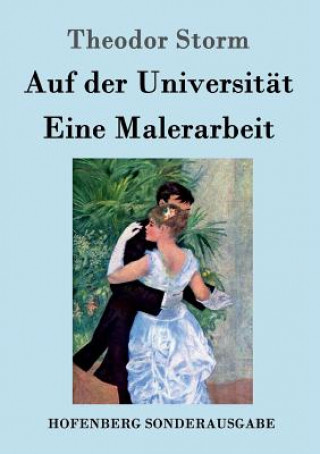 Könyv Auf der Universitat / Eine Malerarbeit Theodor Storm