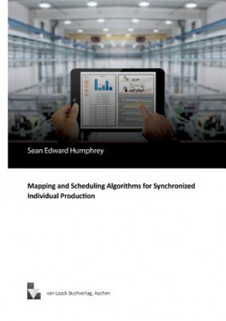 Kniha Mapping and Scheduling Algorithms for Synchronized Individual Production Sean Edward Humphrey