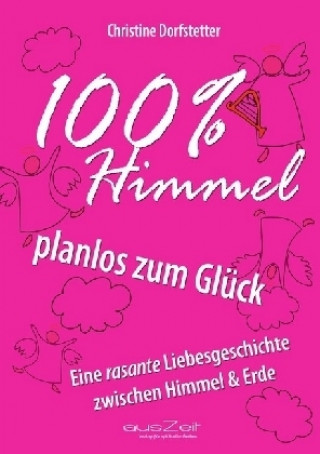 Könyv 100% Himmel - planlos zum Glück Christine Dorfstetter