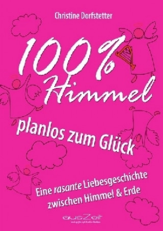 Knjiga 100% Himmel - planlos zum Glück Christine Dorfstetter