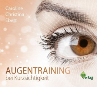 Audio Augentraining bei Kurzsichtigkeit, 1 Audio-CD Caroline Ebert