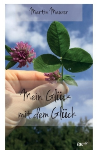 Kniha Mein Glück mit dem Glück Martin Maurer