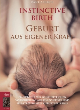 Knjiga INSTINCTIVE BIRTH - Geburt aus eigener Kraft Isabella Ulrich