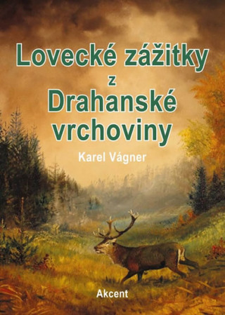 Kniha Lovecké zážitky z Drahanské vrchoviny Karel Vágner