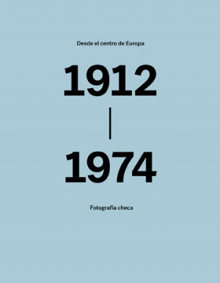 Könyv Desde el centro de Europa. Fotografía checa. 1912-1974. 