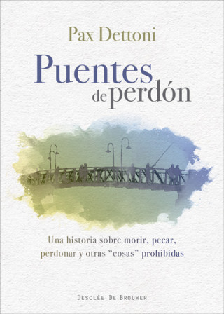 Buch Puentes de perdón : una historia sobre morir, pecar, perdonar y otras cosas prohibidas PAX DETTONI SERRANO