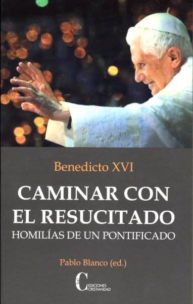 Knjiga CAMINAR CON EL RESUCITADO HOMILÍAS DE UN PONTIFICADO 