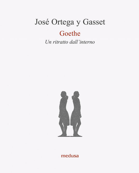 Carte Goethe. Un ritratto dall'interno José Ortega y Gasset