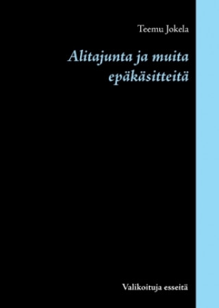 Könyv Alitajunta ja muita epäkäsitteitä Teemu Jokela