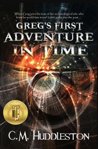 Könyv Greg's First Adventure in Time C. M. Huddleston