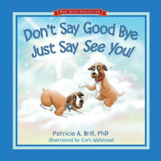 Carte Don't Say Good Bye Just Say See You! Patricia Ann Brill