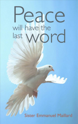 Książka PEACE WILL HAVE THE LAST WORD Sr. Emmanuel Maillard