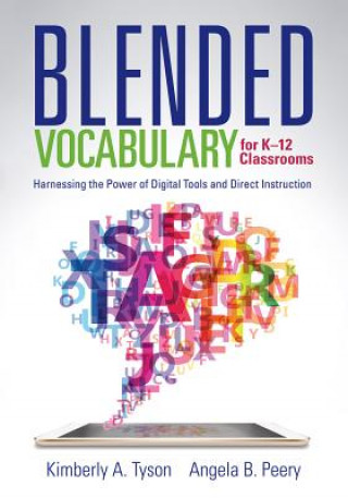 Knjiga Blended Vocabulary for K-12 Classrooms: Harnessing the Power of Digital Tools and Direct Instruction Kimberly A. Tyson