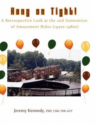 Kniha Hang on Tight! A Retrospective Look at the 2nd Generation of Amusement Rides (1950s-1980s) Jeremy Kennedy